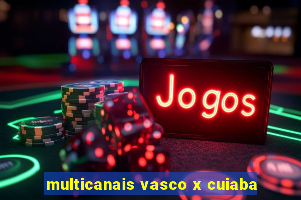 multicanais vasco x cuiaba